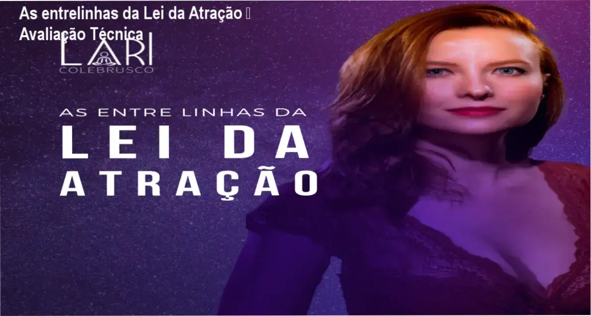 As entrelinhas da Lei da Atração de Lari Colebrusco – resultados reais e experiência prática