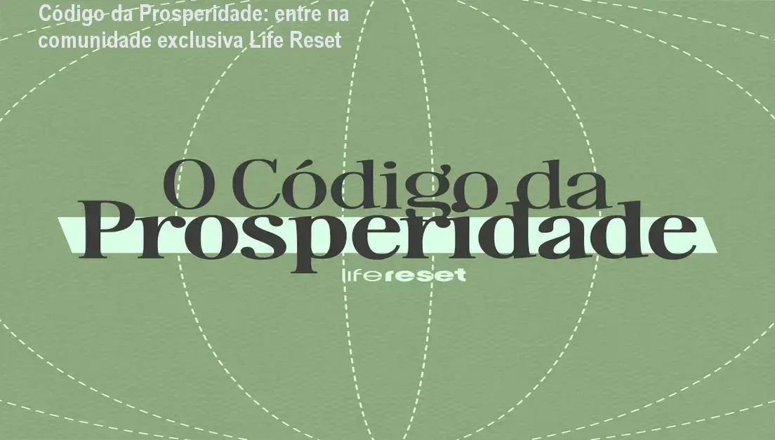 Código da Prosperidade Life Reset comunidade de alunos