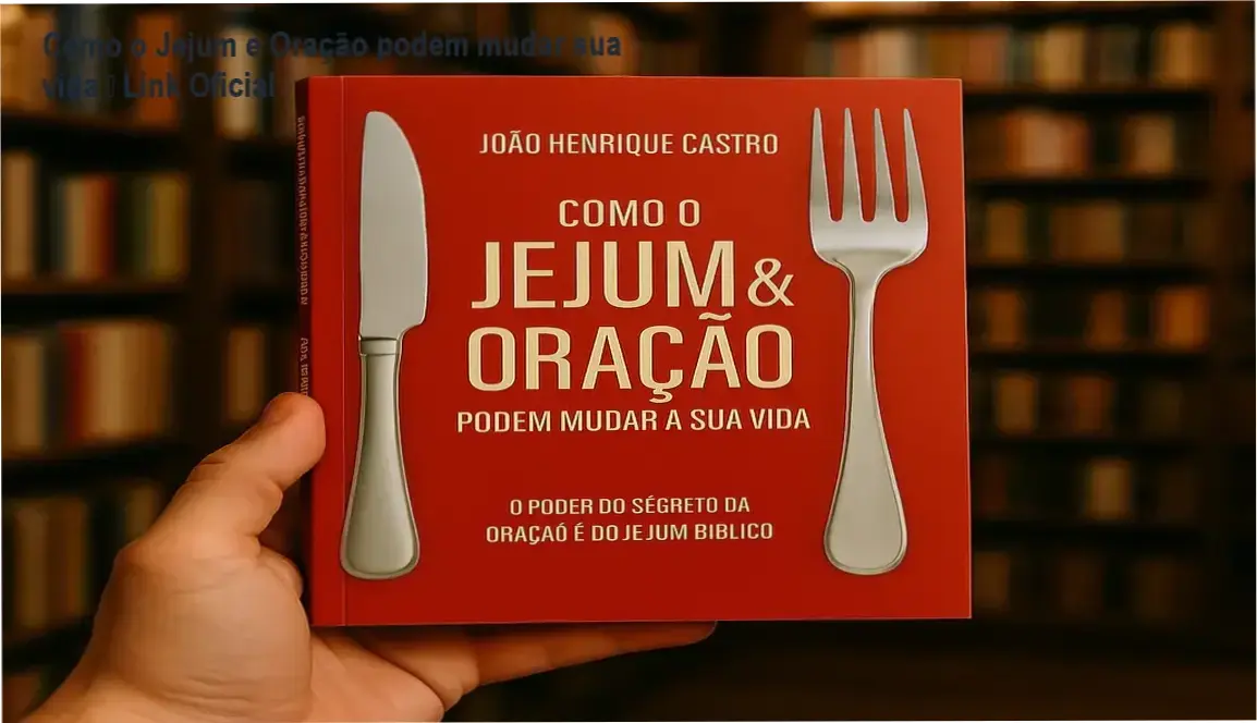 Como o Jejum e Oração podem mudar sua vida de João Henrique Castro – link correto e acesso oficial