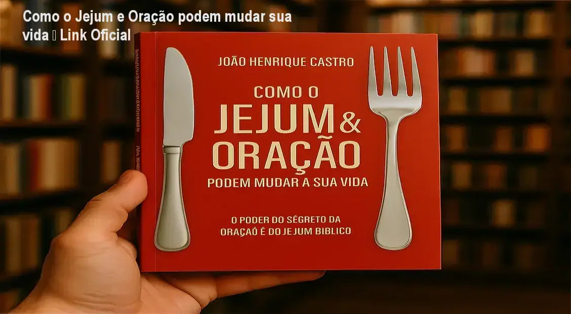 Como o Jejum e Oração podem mudar sua vida de João Henrique Castro – link correto e acesso oficial