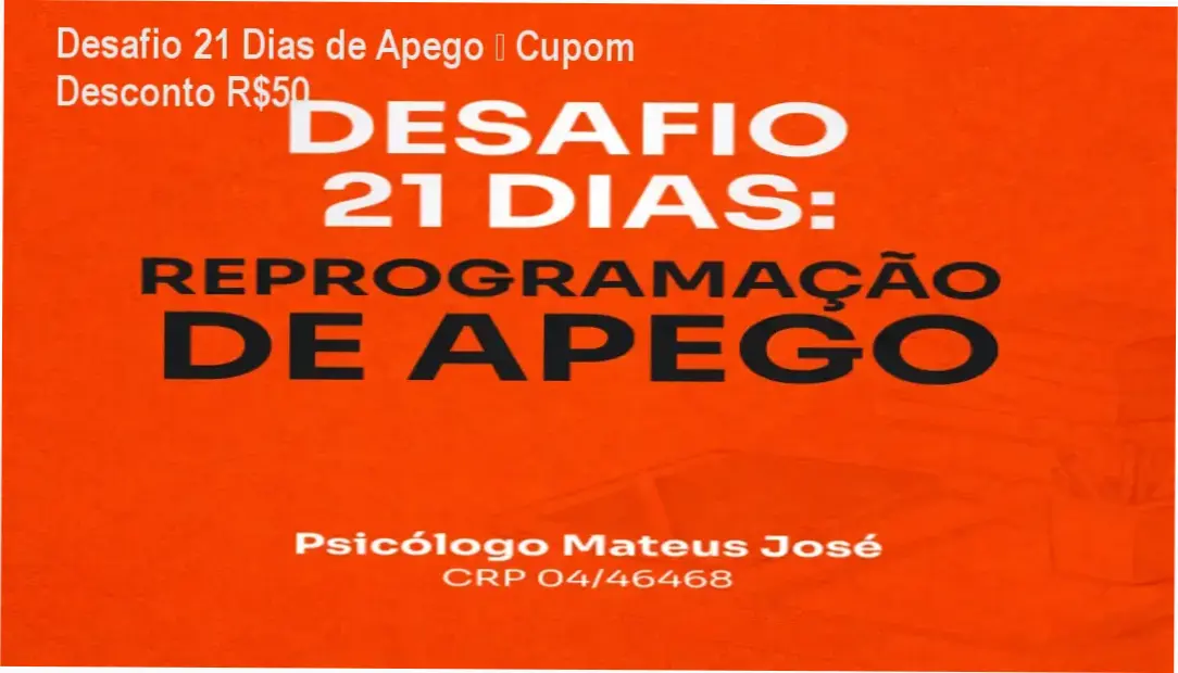 Desafio 21 Dias de Reprogramação de Apego por Mateus José – autoridade em apego emocional