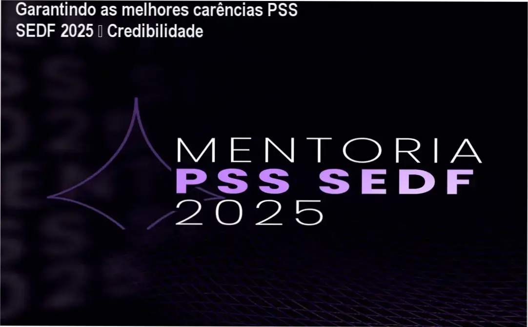 Garantindo as melhores carências PSS SEDF 2025 – custo-benefício e credibilidade do curso
