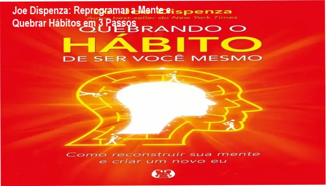 Joe Dispenza cronograma de reprogramação mental e carga horária