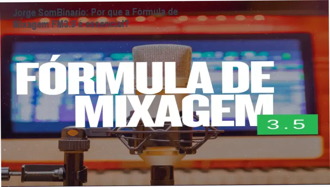 Jorge SomBinario apresentando o curso Fórmula de Mixagem FM3.9 em home studio
