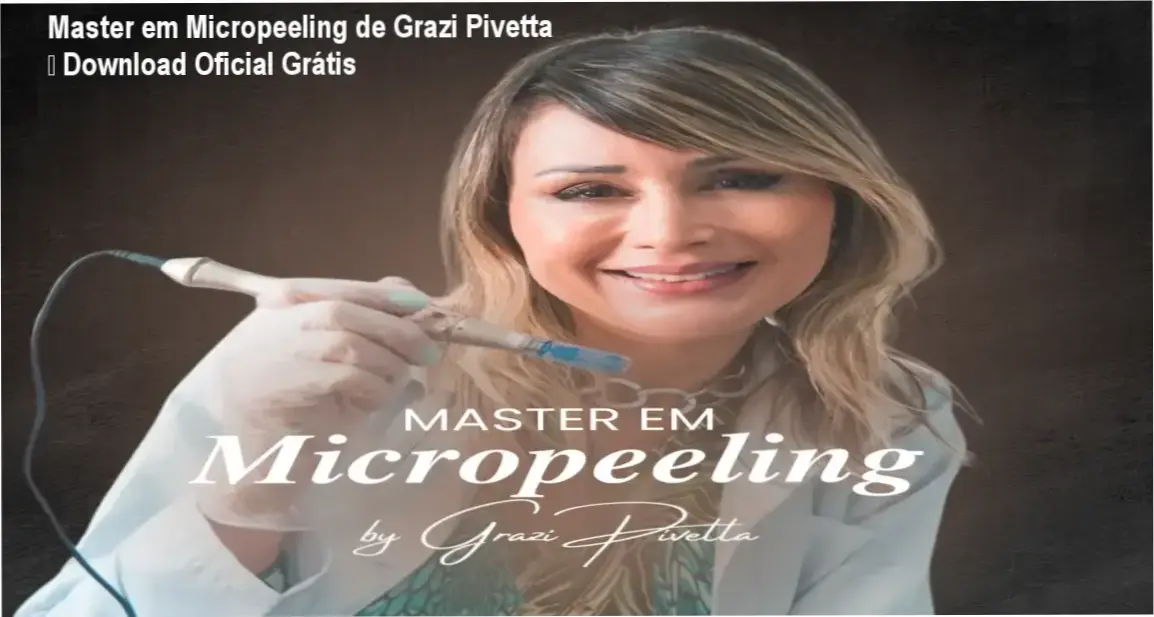 Master em Micropeeling de Grazi Pivetta – download gratuito e licença oficial