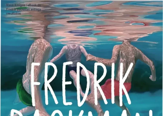 Meus Amigos de Fredrik Backman – leitor que busca inspiração e superação
