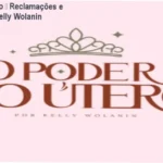 O Poder do Útero de Kelly Wolanin – reclamações, avaliações e reputação