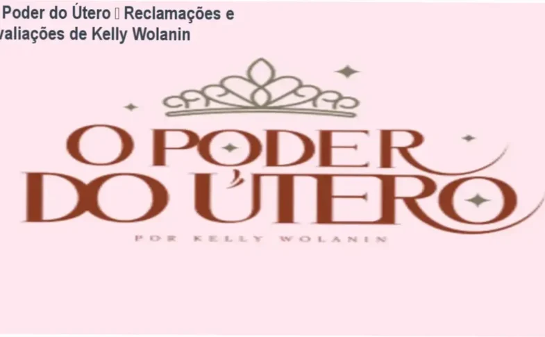 O Poder do Útero de Kelly Wolanin – reclamações, avaliações e reputação