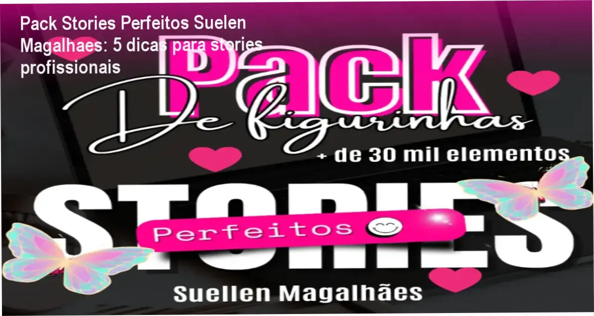 Pack Stories Perfeitos Suelen Magalhaes – cronograma e carga horária do curso