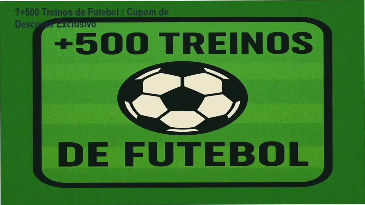 ⚽+500 Treinos de Futebol – credibilidade e confiança