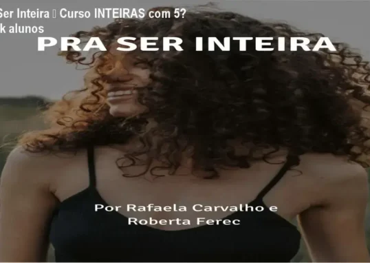 Pra Ser Inteira da INTEIRAS – custo-benefício e investimento em desenvolvimento pessoal para mães