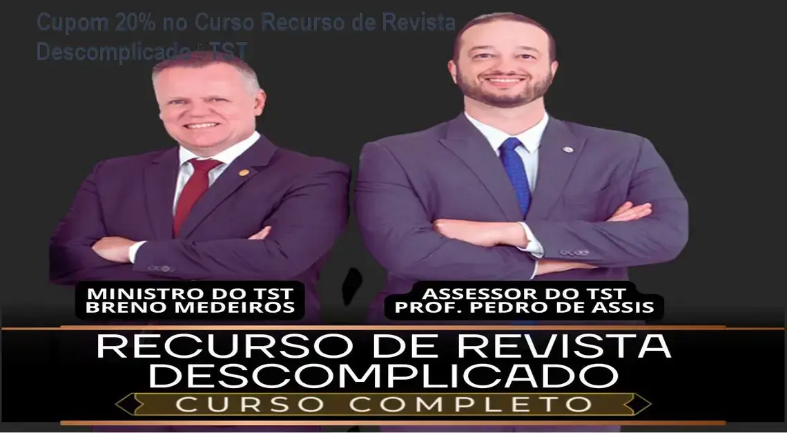 Recurso de Revista Descomplicado – autoridade do Ministro Breno Medeiros e Assessor Chefe, confiança total