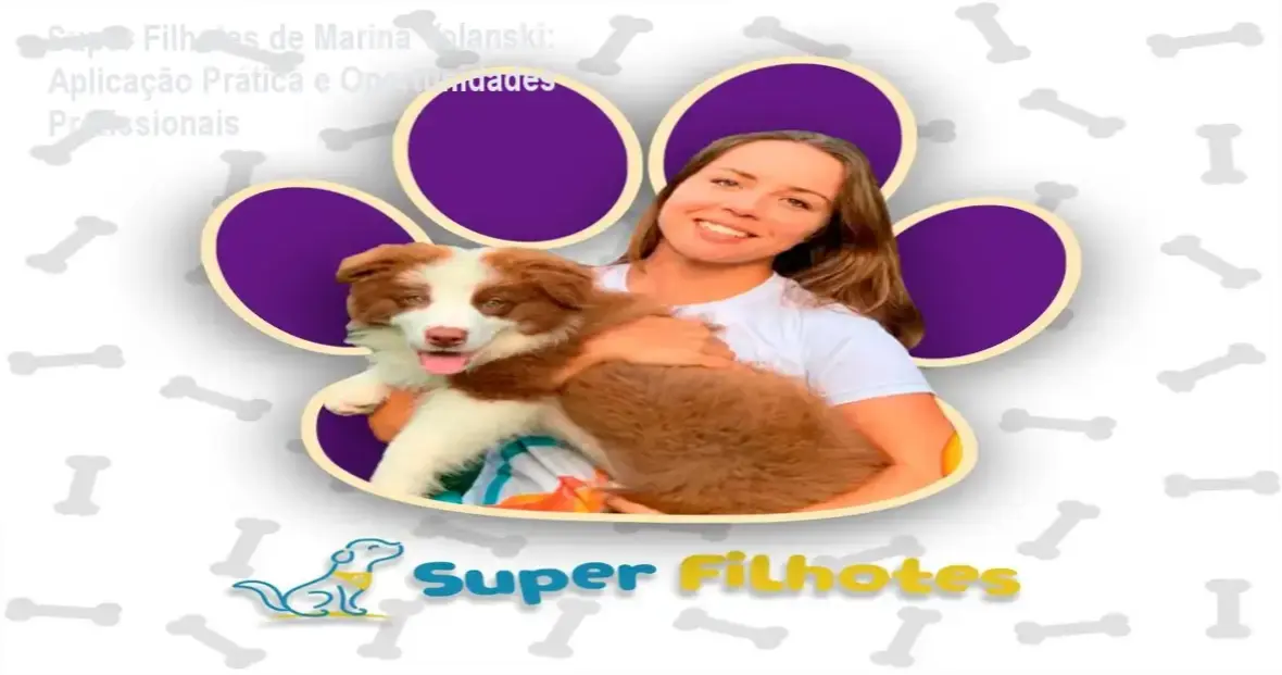 Super Filhotes Marina Volanski carreira e aplicação prática