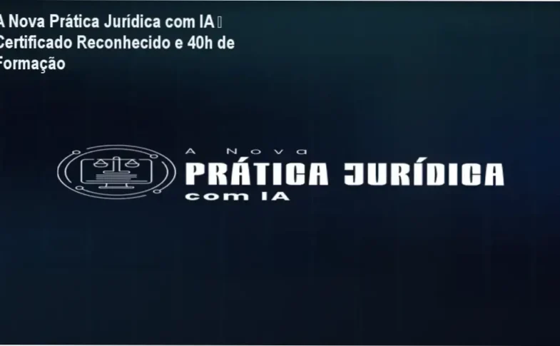 A Nova Prática Jurídica com IA – certificado e carga horária reconhecidos