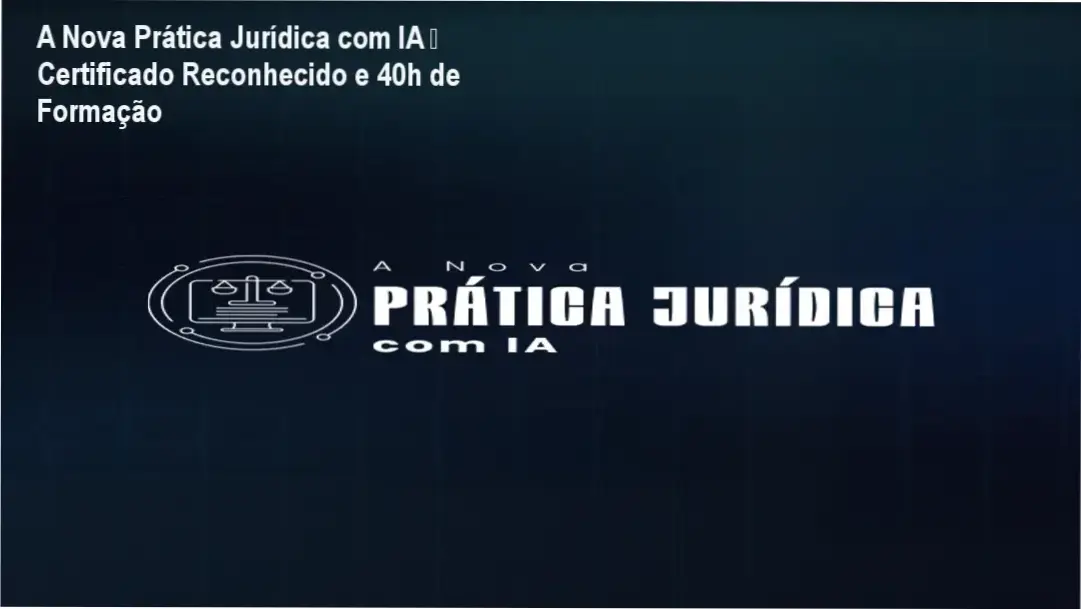 A Nova Prática Jurídica com IA – certificado e carga horária reconhecidos