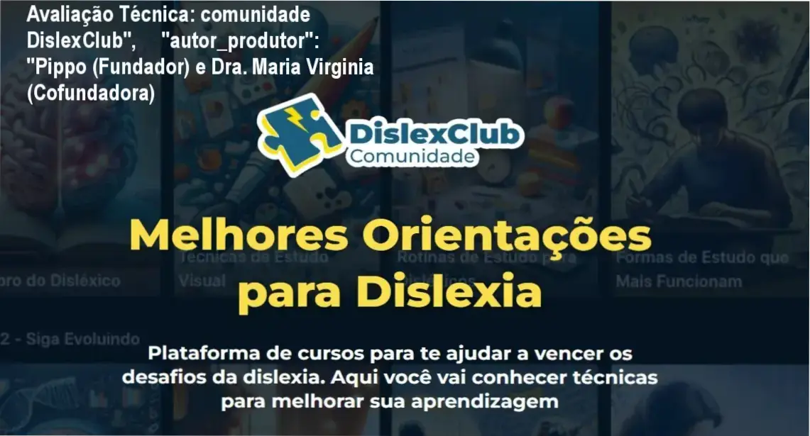 Guia explicativo sobre o produto digital comunidade DislexClub", "autor_produtor": "Pippo (Fundador) e Dra. Maria Virginia (Cofundadora)