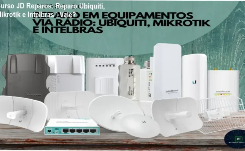 Curso JD Reparos Telecom – diagnóstico e reparo prático de equipamentos Ubiquiti, Mikrotik e Intelbras