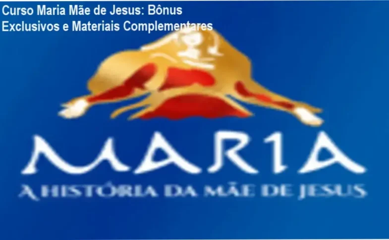 Curso Maria Mãe de Jesus + bônus, brindes e materiais complementares