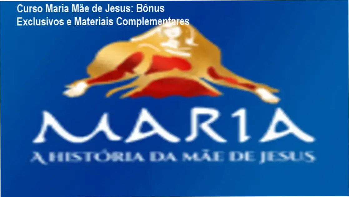 Curso Maria Mãe de Jesus + bônus, brindes e materiais complementares