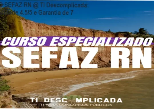 CURSO ESPECIALIZADO: SEFAZ RN @ TI Descomplicada – custo-benefício e credibilidade comprovada