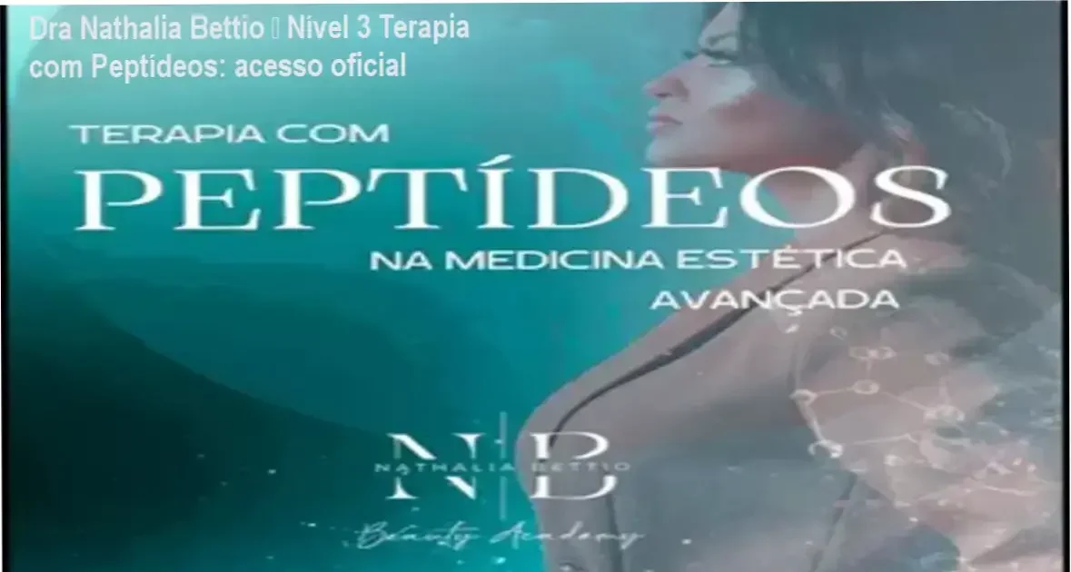 Dra Nathalia Bettio – download gratuito do curso Nível 3 Terapia com Peptídeos