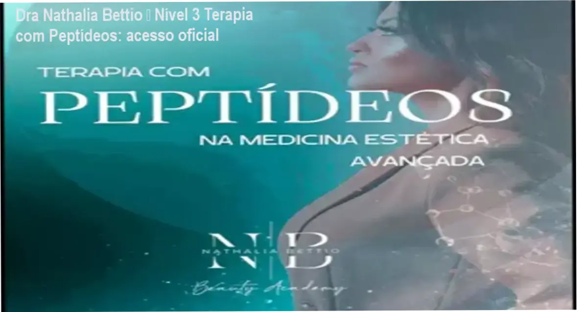 Dra Nathalia Bettio – download gratuito do curso Nível 3 Terapia com Peptídeos