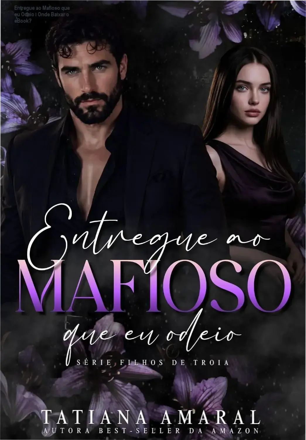 Capa do eBook Kindle 'Entregue ao Mafioso que eu Odeio' de Tatiana Amaral