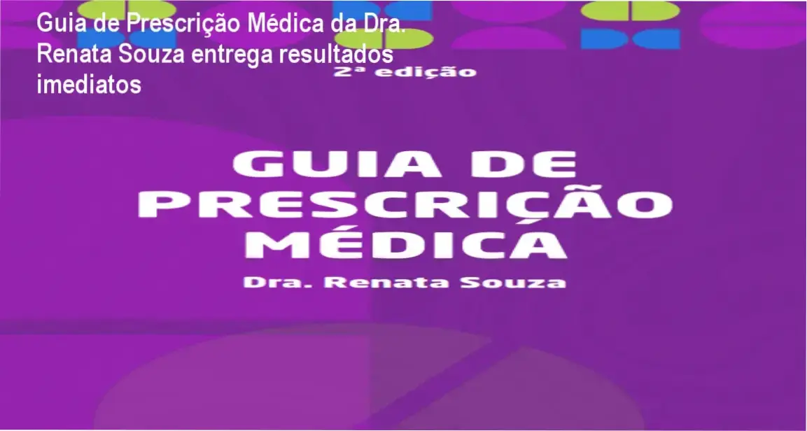 Guia de Prescrição Médica da Dra. Renata Souza – ferramenta essencial para médicos generalistas em plantões