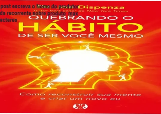 Capa do livro Quebrando o Hábito de Ser Você Mesmo de Joe Dispenza