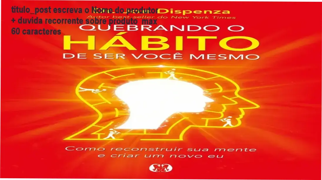 Capa do livro Quebrando o Hábito de Ser Você Mesmo de Joe Dispenza