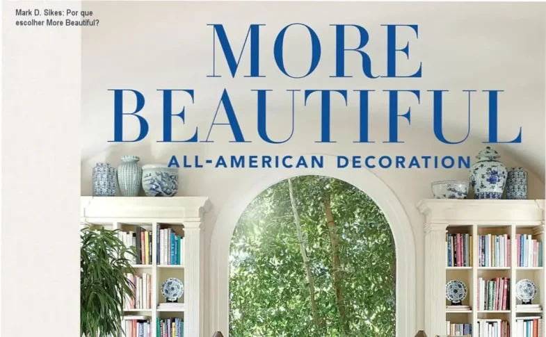Capa dura do livro More Beautiful, autor Mark D. Sikes, mostrando decoração americana clássica