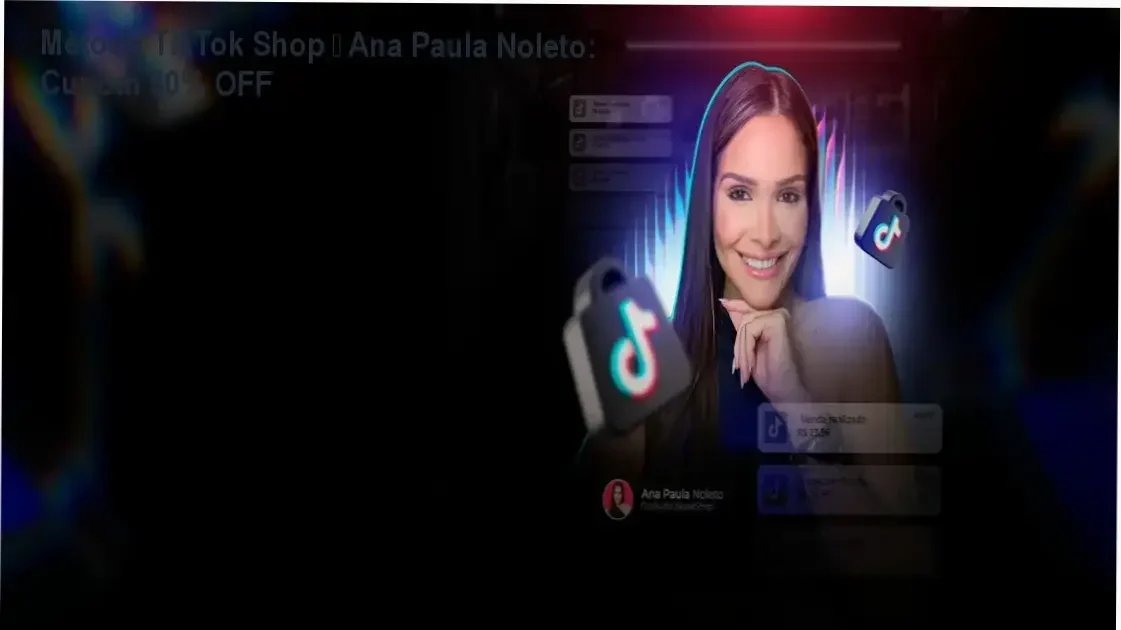 Método TikTok Shop – Ana Paula Noleto com cupom de 50% OFF