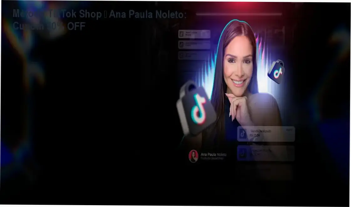 Método TikTok Shop – Ana Paula Noleto com cupom de 50% OFF