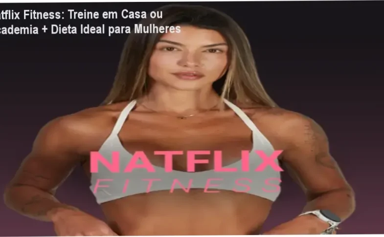Expert fitness feminina Natasha Villaschi no guia da plataforma Natflix para treinos, alimentação e saúde