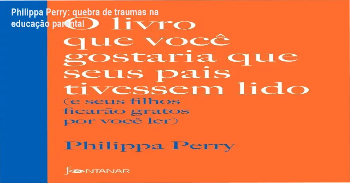 Capa do livro de Philippa Perry abordando quebra de traumas e conexão emocional entre pais e filhos