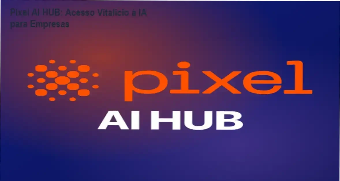 Pixel AI HUB da Pixel Educação com acesso vitalício à plataforma de IA empresarial