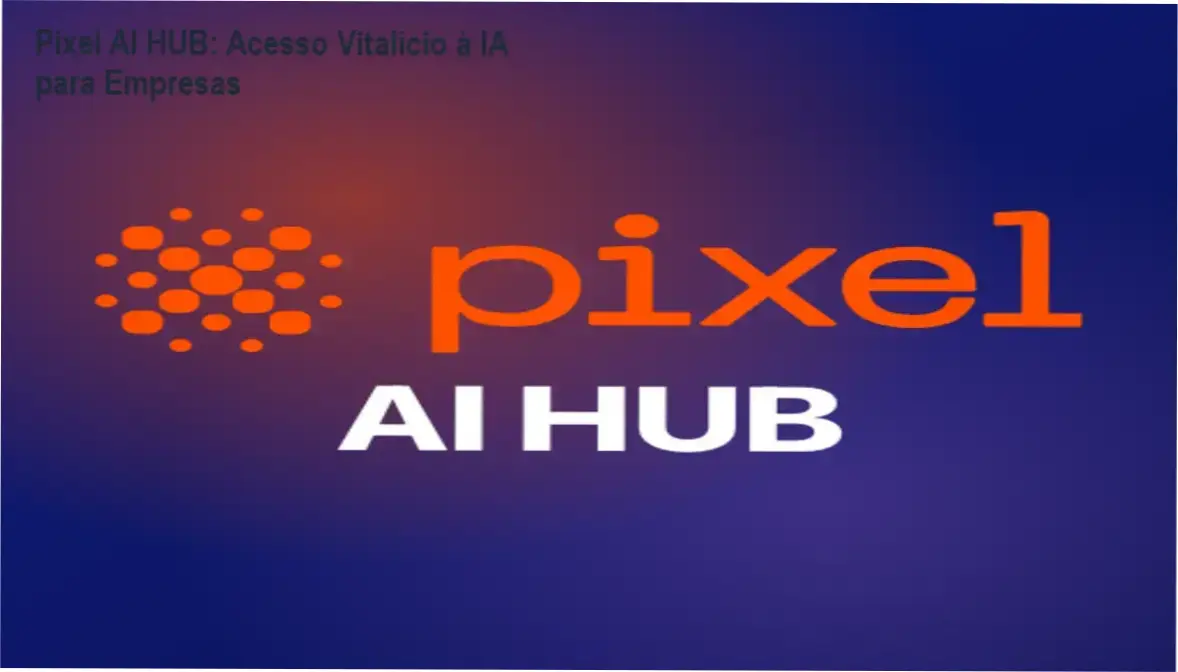 Pixel AI HUB da Pixel Educação com acesso vitalício à plataforma de IA empresarial