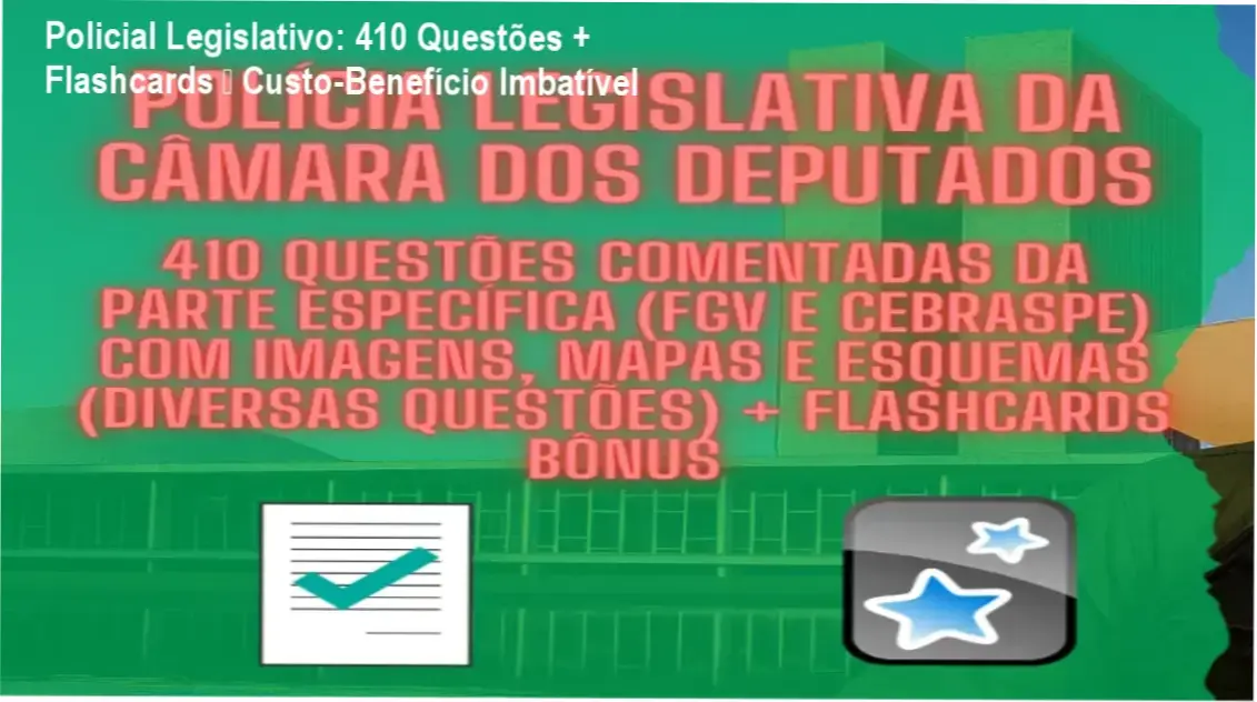 Policial Legislativo da Câmara dos Deputados – garantia de devolução, material com questões e flashcards