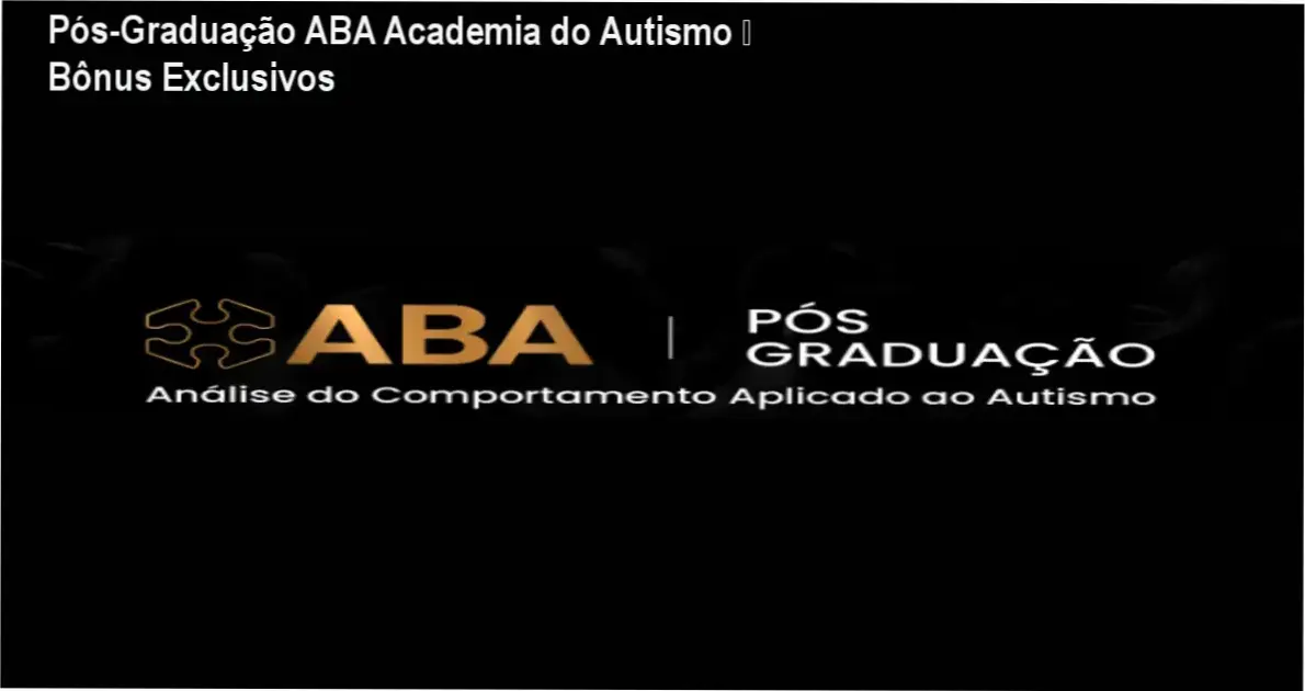 Pós-Graduação ABA Academia do Autismo – bônus, brindes e materiais complementares
