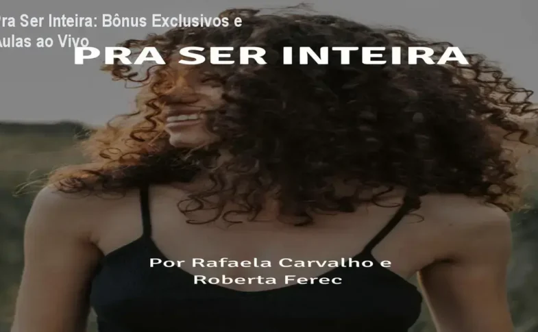 Pra Ser Inteira – INTEIRAS | bônus, aulas ao vivo e materiais complementares