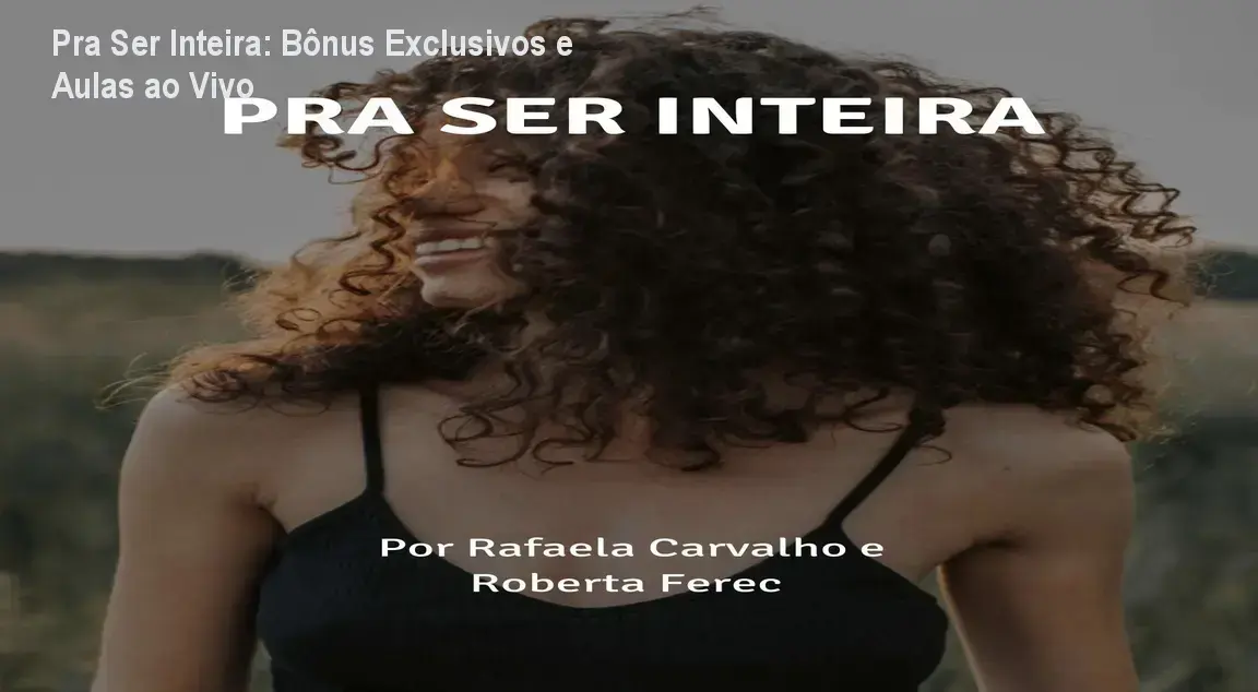 Pra Ser Inteira – INTEIRAS | bônus, aulas ao vivo e materiais complementares