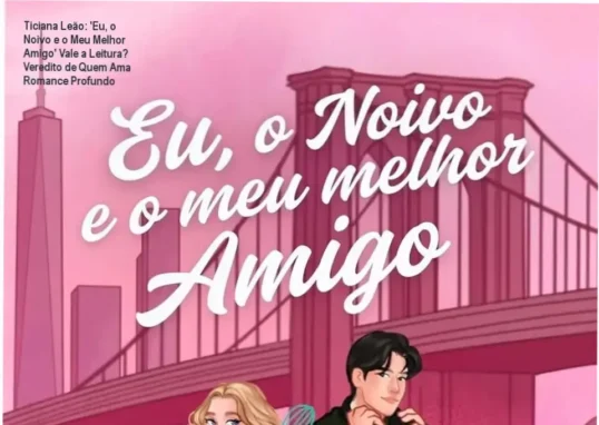 Capa do livro 'Eu, o Noivo e o Meu Melhor Amigo' de Ticiana Leão, romance contemporâneo com tema friends-to-lovers