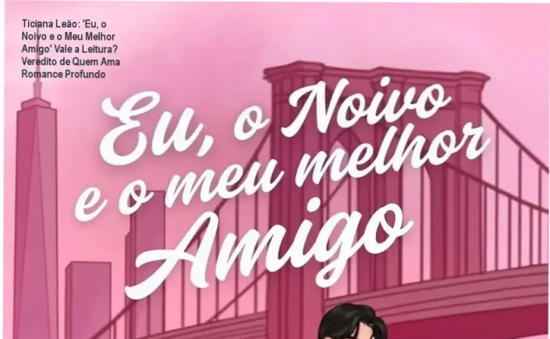 Capa do livro 'Eu, o Noivo e o Meu Melhor Amigo' de Ticiana Leão, romance contemporâneo com tema friends-to-lovers