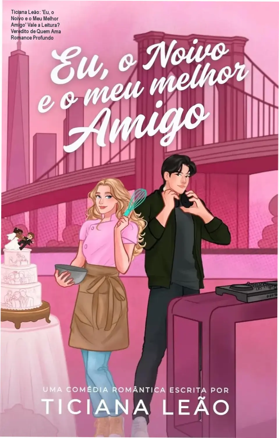 Capa do livro 'Eu, o Noivo e o Meu Melhor Amigo' de Ticiana Leão, romance contemporâneo com tema friends-to-lovers