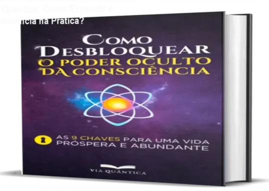 Capa do livro Como Desbloquear o Poder Oculto da Consciência da Via Quântica
