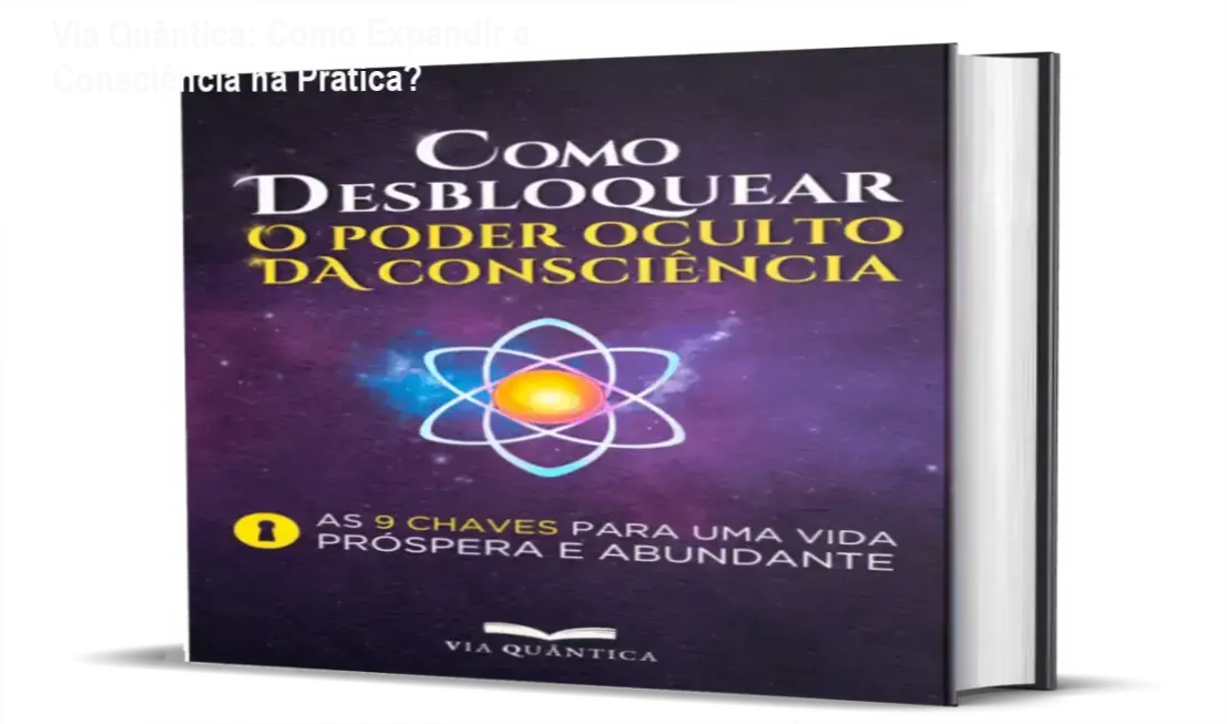 Capa do livro Como Desbloquear o Poder Oculto da Consciência da Via Quântica
