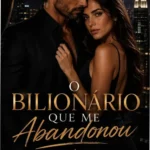 Capa do eBook O Bilionário que me abandonou de Paula Toyneti Benalia